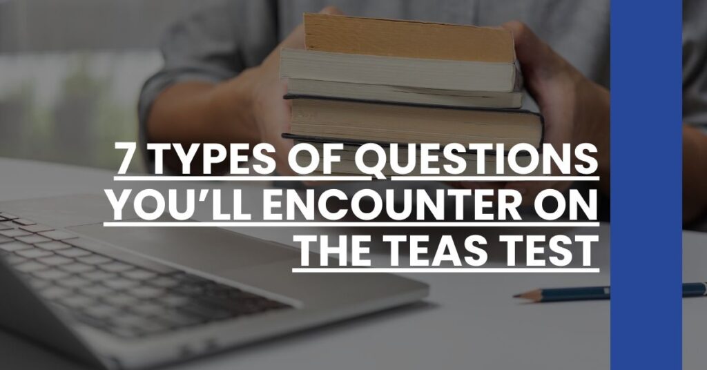 7 Types of Questions You’ll Encounter on the TEAS Test Feature Image